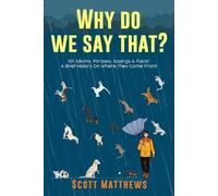 Scott Matthews Why Do We Say That? 101 Idioms, Phrases, Sayings & Fa (Tascabile)