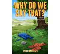 Scott Matthews Why Do We Say That? 101 Idioms, Phrases, Sayings & Fa (Tascabile)