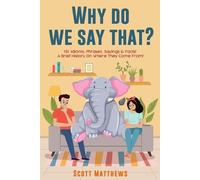 Scott Matthews Why Do We Say That? 101 Idioms, Phrases, Sayings & Fa (Tascabile)