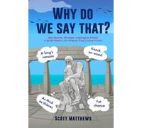 Scott Matthews Why do we say that? - 202 Idioms, Phrases, Say (Copertina rigida)