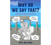 Scott Matthews Why Do We Say That? - 202 Idioms, Phrases, Sayings & (Tascabile)