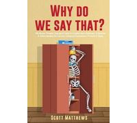 Scott Matthews Why Do We Say That? - 404 Idioms, Phrases, Sayings & (Tascabile)