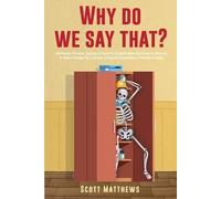 Scott Matthews Why Do We Say That? - 404 Idioms, Phrases, Sayings & (Tascabile)