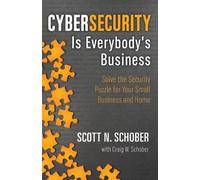Scott N Schober Craig W Schobe Cybersecurity Is Everybody's Busines (Tascabile)
