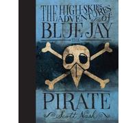 Scott Nash The High-Skies Adventures of Blue Jay the Pirate (Copertina rigida)
