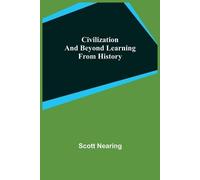 Scott Nearing Civilization and Beyond Learning From History (Tascabile)