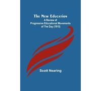 Scott Nearing New Education; A Review of Progressive Educational Mov (Tascabile)