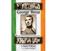 Scott O'Brien George Brent - Ireland's Gift to Hollywood and its Lea (Tascabile)
