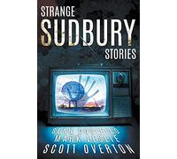 Scott Overton Sean Costello Mark Leslie Strange Sudbury Stories (Tascabile)