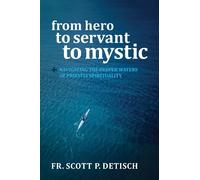 Scott P Detisch From Hero to Servant to Mystic (Tascabile)