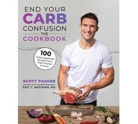 Scott Parker Eric C. Westman, End Your Carb Confusion: The Cookbook (Tascabile)