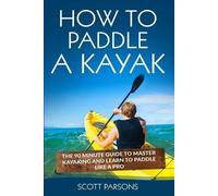 Scott Parsons How to Paddle a Kayak (Tascabile)