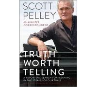 Scott Pelley Truth Worth Telling (Tascabile)
