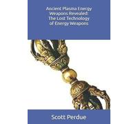 Scott Perdue Ancient Plasma Energy Weapons Revealed (Tascabile)