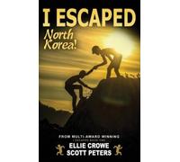 Scott Peters Ellie Crowe I Escaped North Korea (Copertina rigida) I Escaped