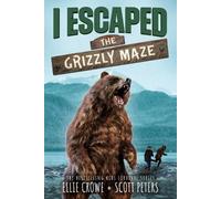 Scott Peters Ellie Crowe I Escaped The Grizzly Maze (Tascabile) I Escaped