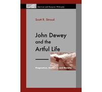 Scott R. Stroud John Dewey and the Artful Life (Tascabile)