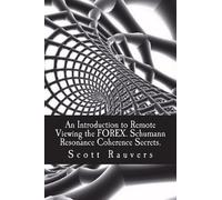 Scott Rauvers An Introduction to Remote Viewing the FOREX. Schumann (Tascabile)