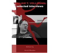 Scott Rhodes William T. Vollmann: Selected Interviews (Tascabile)