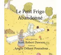 Scott Robert Dawson Le Petit Frigo Abandonné (Copertina rigida)