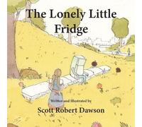 Scott Robert Dawson The Lonely Little Fridge (Tascabile)