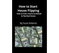 Scott Roberts How to Start House Flipping (Tascabile)