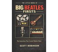 Scott Robinson The Little Book of Big Beatles Firsts (Tascabile)