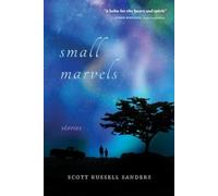 Scott Russell Sanders Small Marvels (Tascabile)