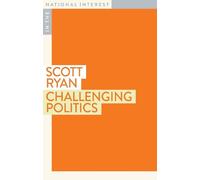 Scott Ryan Challenging Politics (Tascabile) In the National Interest