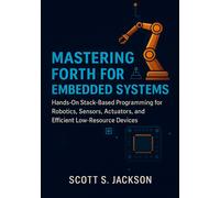 Scott S. Jackso Mastering Forth for Embedded Systems: Hands-On Stack (Tascabile)