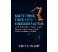 Scott S Jackson Mastering Forth for Embedded Systems (Tascabile)