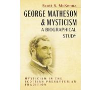 Scott S McKenna George Matheson and MysticismA Biographical Study (Tascabile)