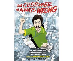 Scott Seiss The Customer Is Always Wrong (Copertina rigida)