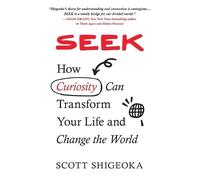 Seek: How Curiosity Can Transform Your Life and Change the World