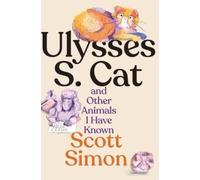Scott Simon Ulysses S. Cat and Other Animals I Have Known (Copertina rigida)