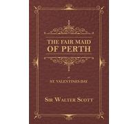 Scott, Sir Walter The Fair Maid Of Perth, Or St. Valentines Day Book NUOVO