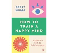 Scott Snibbe How to Train a Happy Mind (Tascabile)