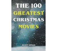 Scott Speed The 100 Greatest Christmas Movies (Tascabile)
