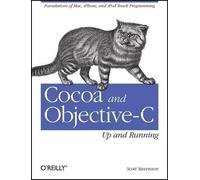 Scott Stevenson Cocoa and Objective-C: Up and Running (Tascabile) OREILLY
