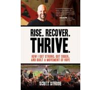 Rise. Recover. Thrive.: How I Got Strong, Got Sober, and Built a Movement of Hope