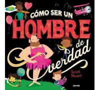 Scott Stuart Cómo ser un hombre de verdad / How to Be a Real (Copertina rigida)