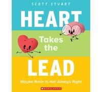 Scott Stuart Heart Takes the Lead: Maybe Brain Is Not Always Right (Tascabile)