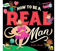 Scott Stuart How to Be a Real Man (Tascabile)
