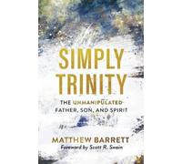 Scott Swain Matthe Simply Trinity - The Unmanipulated Father, Son, a (Tascabile)