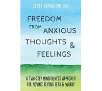 Scott Symington Freedom from Anxious Thoughts and Feelings (Tascabile)