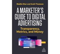 Scott Thomson Shailin Dhar A Marketer's Guide to Digital Advertising (Tascabile)
