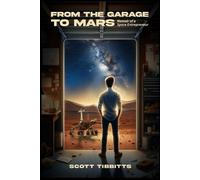 Scott Tibbitts From the Garage to Mars (Tascabile)