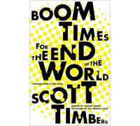 Scott Timberg Boom Times for the End of the World (Tascabile)