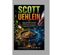 SCOTT UEHLEIN: Where Food Meets Innovation: Exploring Culinary Creativity, Nutrition, Menu Development, and the Future of Dining