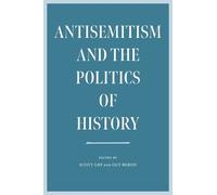 Scott Ury Guy Miron Antisemitism and the Politics of History (Tascabile)